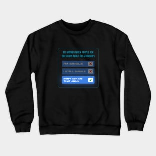 My answer when People ask question about relationships Crewneck Sweatshirt
